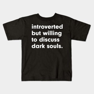 introverted but willing to discuss dark souls Kids T-Shirt